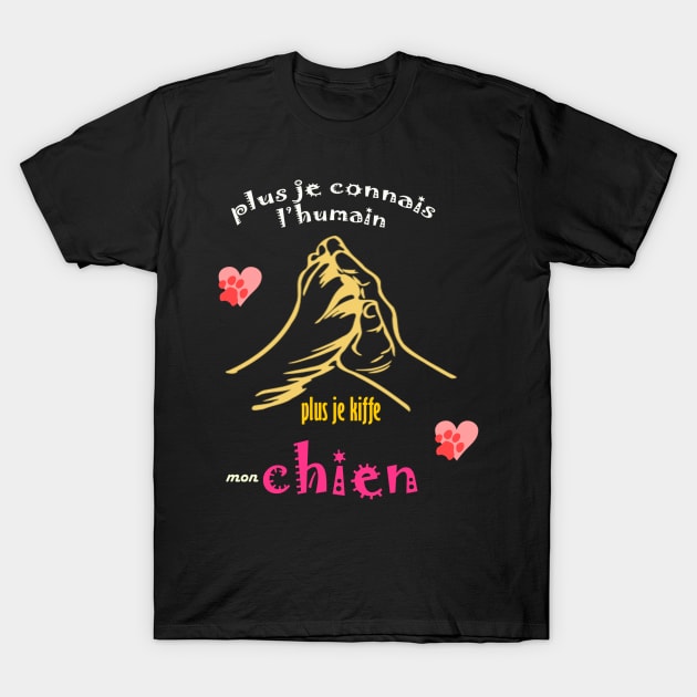 plus je connais les gens plus j'aime mon chien shirt T-Shirt by Tee Shop